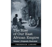 Frederick Lugard The Rise of Our East African Empire (Tascabile)