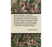 Frederick Maire Interior Painting - A Series Of Practical Treatises (Tascabile)