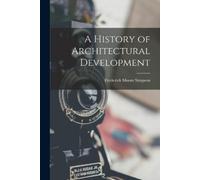 Frederick Moore Simpson A History of Architectural Development (Tascabile)