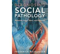 Frederick Neuhouser Diagnosing Social Pathology (Tascabile)