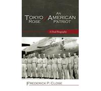 Frederick P. Close Tokyo Rose / An American Patriot (Copertina rigida)