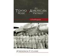 Frederick P. Close Tokyo Rose / An American Patriot (Copertina rigida)