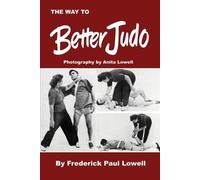 Frederick Paul Lowell Anita Lowell The Way to Better Judo (Tascabile)