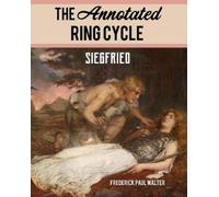 Frederick Paul Walter The Annotated Ring Cycle: Siegfried (Tascabile)