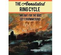 Frederick Paul Walter The Annotated Ring Cycle (Tascabile)