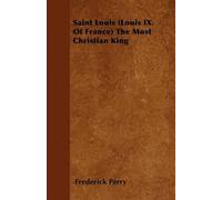 Frederick Perry Saint Louis (Louis IX. Of France) The Most Christian (Tascabile)