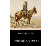 Frederick R Bechdolt When the West Was Young (Tascabile)