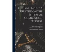 Frederick Remse The Gas Engine a Treatise on the Internal Com (Copertina rigida)