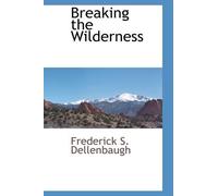 Frederick S Dellenbaugh Breaking the Wilderness (Tascabile)