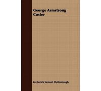 Frederick Samuel Dellenbaugh George Armstrong Custer (Tascabile)