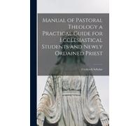 Frederick Schul Manual of Pastoral Theology a Practical Guide (Copertina rigida)