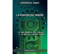Frederick Soddy La función del dinero: Lo que debería ser, frente a (Tascabile)