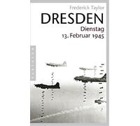 Frederick Taylor Friedrich Gries Dresden: Dienstag, 13. Februar 194 (Tascabile)