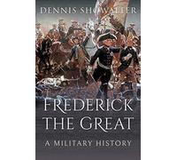 Frederick the Great: A Military History