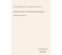 Frederick the Great and His Family: A Historical Novel