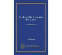Frederick the Great and his family: an historical novel