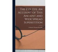 Frederick Thoma The Evil eye. An Account of This Ancient and (Copertina rigida)