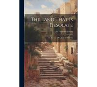 Frederick Treves The Land That Is Desolate (Tascabile)