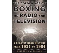 Frederick V. Ro The Golden Age of Boxing on Radio and Televi (Copertina rigida)