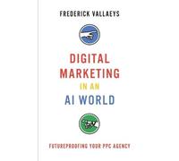 Frederick Vallaeys Digital Marketing in an AI World (Tascabile)
