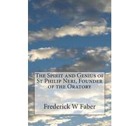 Frederick W Fab The Spirit and Genius of St Philip Neri, Founder of (Tascabile)