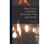 Frederick Walker Practical Dynamo-Building for Amateurs (Tascabile)