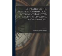 Frederick Walte A Treatise on the Principal Mathematical Instruments (Tascabile)