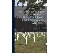 Frederick Willi The Origin and History of the First Or Grenadier Gua (Tascabile)