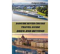 Frederick William Danube River Cruise 2024 and Beyond (Tascabile)