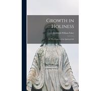 Frederick William Faber Growth in Holiness (Copertina rigida)