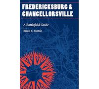 Fredericksburg and Chancellorsville: A Battlefield Guide