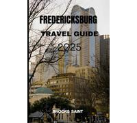 FREDERICKSBURG TRAVEL GUIDE 2025