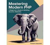 Frederik Sakows Mastering Modern PHP: A Beginner's Guide to Building (Tascabile)