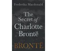Frederika MacDonald The Secret of Charlotte Brontë (Tascabile)