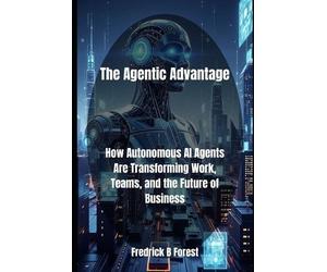 Fredrick B Forest The Agentic Advantage (Tascabile) Agentic AI