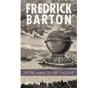 Fredrick Barton In the Wake of the Flagship (Tascabile)