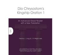 Fredrick J Long Dio Chrysostom's Kingship Oration 1 (Tascabile)