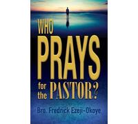 Fredrick K. Ezeji-Okoye Who Prays for the Pastor? (Tascabile)