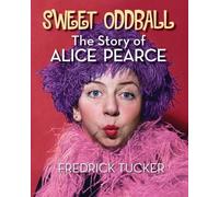 Fredrick Tucker Sweet Oddball - The Story of Alice Pearce (Tascabile)