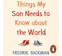 Fredrik Backman Santino Fontana Pe Things My Son Needs to Know Abou (Audiobook)