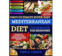 Fred's Ultimate Super Easy Mediterranean Diet Cookbook For Beginners: Effortless, Flavorful, and Affordable Recipes to Transform Your Health