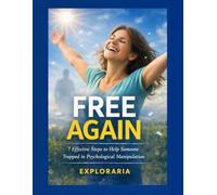 Free Again: 7 Effective Steps to Help Someone Trapped in Psychological Manipulation