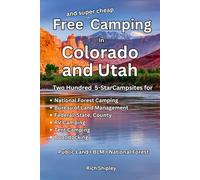 Free and Super Cheap Camping in Colorado and Utah: Two Hundred Five Star Campsites for National Forest Camping, Bureau of Land Management, Federal, State, County, RV Camping, Tent Camping, Boondocking