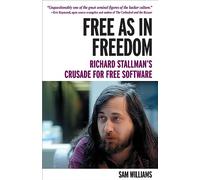 Free as in Freedom: Richard Stallman and the Free: Richard Stallman's Crusade for Free Software