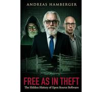 Free As In Theft: The Hidden History of Open Source Software