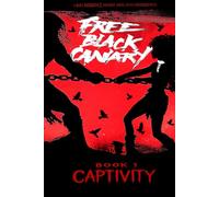 Free Black Canary: Book 1: Captivity