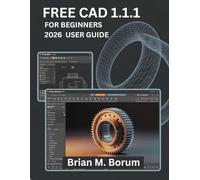 Free Cad 1.1.1 For Beginners 2026 User Guide: Mastering CAD Design, Technical Drafting, Object Modeling, and Engineering Drawing for Beginners