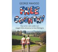 Free Country: Due amici, zero soldi e un viaggio folle attraverso la Gran Bretagna