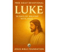 FREE DAILY DEVOTIONAL LUKE: 30 Days of Walking with Jesus