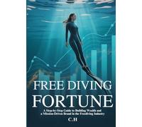 Free Diving Fortune: A Step-by-Step Guide to Building Wealth and a Mission-Driven Brand in the Freediving Industry